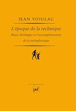 Télécharger le livre :  L'époque de la technique. Marx, Heidegger et l'accomplissement de la métaphysique