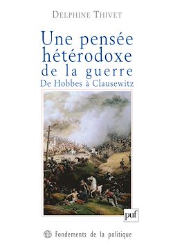 Télécharger le livre :  Une pensée hétérodoxe de la guerre. De Hobbes à Clausewitz