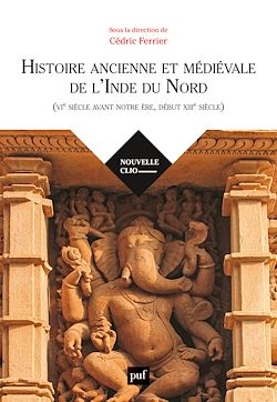 Télécharger le livre :  Histoire ancienne et médiévale de l'Inde du Nord (VIe s. avant notre ère, XIIIe s. après)