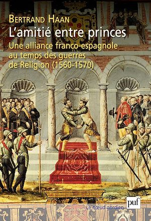 Téléchargez le livre :  L'amitié entre princes. Une alliance franco-espagnole au temps des guerres de Religion (1560-1570)