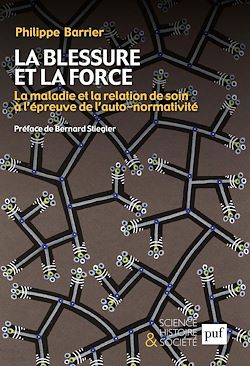 Télécharger le livre :  La blessure et la force : La maladie et la relation de soin à l'épreuve de l'auto-normativité. Préface de Bernard Stiegler