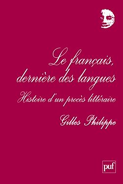 Télécharger le livre :  Le français, dernière des langues : Histoire d'un procès littéraire