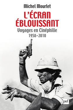 Télécharger le livre :  L'écran éblouissant : Voyages en Cinéphilie (1958-2010)