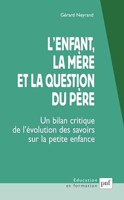 Télécharger le livre :  L'enfant, la mère et la question du père : Un bilan critique de l'évolution des savoirs sur la petite enfance