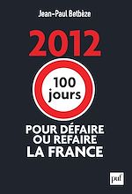 Télécharger le livre :  2012 : 100 jours pour défaire ou refaire la France