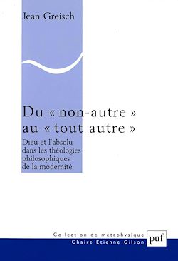 Télécharger le livre :  Du « non autre » au « tout autre » : Dieu et l'absolu dans les théologies philosophiques de la modernité