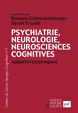 Télécharger le livre :  Psychiatrie, neurologie, neurosciences cognitives : apports réciproques - Cahiers du Centre Georges Canguilhem, N° 7