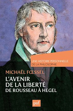 Télécharger le livre :  L'avenir de la liberté. Rousseau, Kant, Hegel. Une histoire personnelle de la philosophie