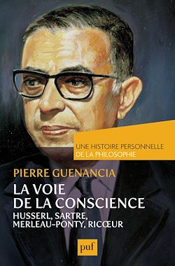 Télécharger le livre :  La voie de la conscience, Husserl, Sartre, Merleau-Ponty, Ricœur. Une histoire personnelle de la philosophie