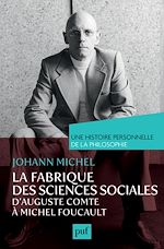 Download this eBook La fabrique des sciences sociales, d'Auguste Comte à Michel Foucault. Une histoire personnelle de la philosophie