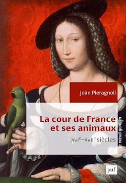 Télécharger le livre :  La cour de France et ses animaux (XVIe-XVIIe siècles)
