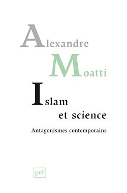 Télécharger le livre :  Islam et science. Antagonismes contemporains