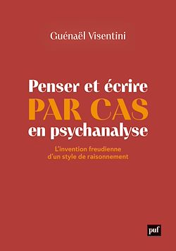 Télécharger le livre :  Penser et écrire par cas en psychanalyse : L'invention freudienne d'un style de raisonnement
