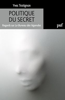 Télécharger le livre :  Politique du secret : Regards sur Le Bureau des légendes