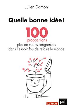 Télécharger le livre :  Quelle bonne idée ! 100 propositions plus ou moins saugrenues dans l'espoir fou de refaire le monde