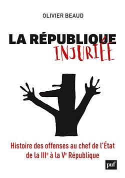Télécharger le livre :  La République injuriée : Histoire des offenses au chef de l'État de la IIIe à la Ve République