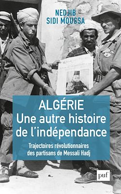 Télécharger le livre :  Algérie, une autre histoire de l'indépendance : Trajectoires révolutionnaires des partisans de Messali Hadj