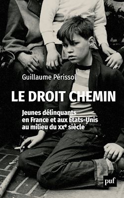 Télécharger le livre :  Le droit chemin. Jeunes délinquants en France et aux États-Unis au milieu du XXe siècle