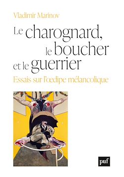 Télécharger le livre :  Le charognard, le boucher et le guerrier : Essais sur l'œdipe mélancolique