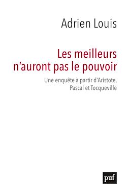 Télécharger le livre :  Les meilleurs n'auront pas le pouvoir : Une enquête à partir d'Aristote, Pascal et Tocqueville