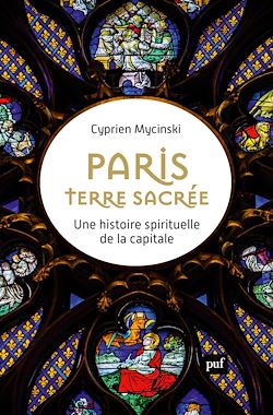 Télécharger le livre :  Paris, terre sacrée : Une histoire spirituelle de la capitale
