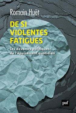 Télécharger le livre :  De si violentes fatigues : Les devenirs politiques de l'épuisement quotidien