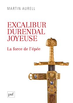 Télécharger le livre :  Excalibur, Durendal, Joyeuse : la force de l'épée