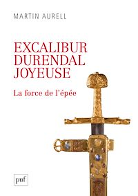 Télécharger le livre : Excalibur, Durendal, Joyeuse : la force de l'épée