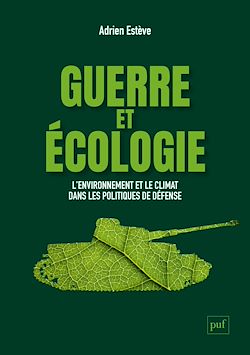 Télécharger le livre :  Guerre et écologie : L'environnement et le climat dans les politiques de défense (France et États-Unis)