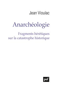 Télécharger le livre :  Anarchéologie : Fragments hérétiques sur la catastrophe historique