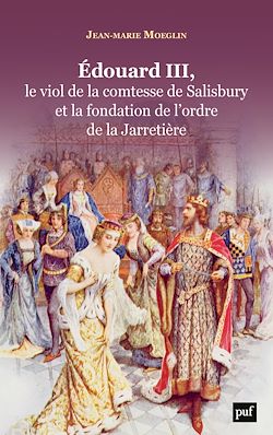 Télécharger le livre :  Edouard III, le viol de la comtesse de Salisbury et la fondation de l'ordre de la Jarretière