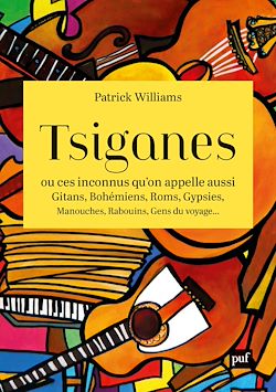 Télécharger le livre :  Tsiganes, ou ces inconnus qu'on appelle aussi Gitans, Bohémiens, Roms, Gypsies, Manouches, Rabouins, Gens du voyage...