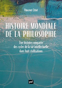 Télécharger le livre :  Histoire mondiale de la philosophie : Une histoire comparée des cycles de la vie intellectuelle dans huit civilisations