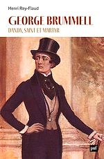 Télécharger le livre :  George Brummell, dandy, saint et martyr