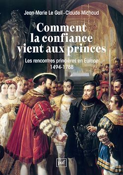 Télécharger le livre :  Comment la confiance vient aux princes : Les rencontres princières en Europe (1494-1788)