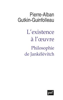 Télécharger le livre :  L'existence à l'œuvre : Philosophie de Jankélévitch