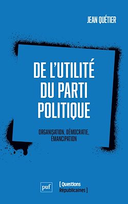 Télécharger le livre :  De l'utilité du parti politique : Organisation, démocratie, émancipation