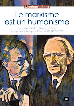 Télécharger le livre :  Le marxisme est un humanisme : Jean-Paul Sartre, Georg Lukács : deux philosophies pour l'humanité (1923-1975)
