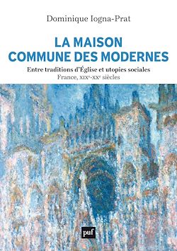 Télécharger le livre :  La Maison commune des Modernes, entre traditions d'Église et utopies sociales (France, XIXe-XXe siècles)