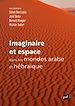 Télécharger le livre :  Imaginaire et espace dans les mondes arabe et hébraïque