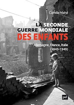 Télécharger le livre :  La Seconde Guerre mondiale des enfants - Allemagne, France, Italie (1943-1949)