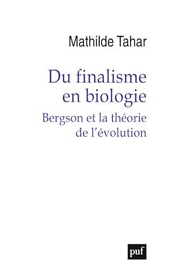 Télécharger le livre :  Du finalisme en biologie : Bergson et la théorie de l'évolution