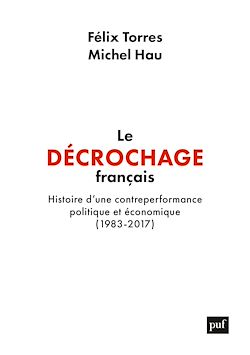 Télécharger le livre :  Le décrochage français : Histoire d'une contre-performance politique et économique, 1983-2017