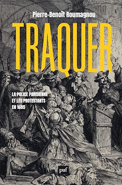 Télécharger le livre :  Traquer. La police parisienne et les protestants en 1685