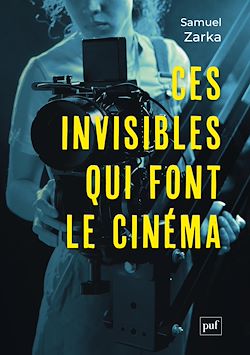 Télécharger le livre :  Ces invisibles qui font le cinéma : Équipes, métiers, monde professionnel