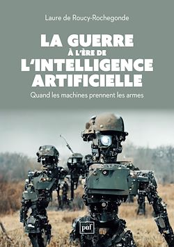 Télécharger le livre :  La guerre à l'ère de l'intelligence artificielle. Quand les machines prennent les armes