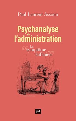 Télécharger le livre :  Psychanalyse de l'administration : Le symptôme kafkaïen
