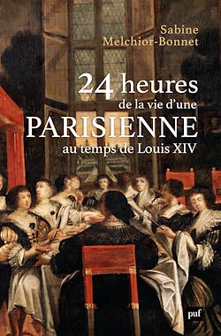 Télécharger le livre :  24 heures de la vie d'une Parisienne : Au temps de Louis XIV