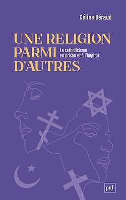 Télécharger le livre :  Une religion parmi d'autres : Le catholicisme en prison et à l'hôpital