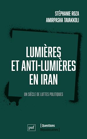 Lumières et anti-Lumières en Iran : Un siècle de luttes politiques | Roza, Stéphanie (1979-....). Auteur